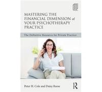 Mastering the Financial Dimension of Your Psychotherapy Practice by Reese & Daisy Sierra Institute for Contemporary Gestalt Therapy & California & USA Reese Daisy Sierra Institute for Contemporary Ges