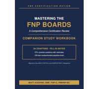 Mastering the FNP Boards: Companion Study Workbook: Application & Vignette Practice Questions, a 150-Item Exam, and Guided Notes for the ANCC FNP-BC and AANPCB FNP-C