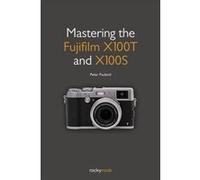 Mastering the Fujifilm X100T and X100S