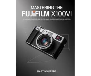 Mastering the Fujifilm X100VI: A Photographer's Guide to Pro-Level Images and Creative Control.