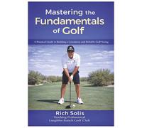 Mastering the Fundamentals of Golf: A Practical Guide to Building a Consistent and Reliable Golf Swing