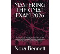MASTERING THE GMAT EXAM 2026: The Complete Prep System For The GMAT Focus Edition-Includes Data Insights Mastery, Quant Shortcuts, and Verbal Accuracy