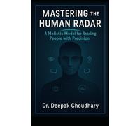 Mastering the Human Radar: A Holistic Model for Reading People with Precision