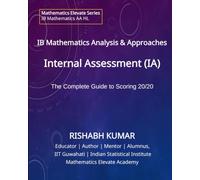 Mastering the IB Math Analysis and Approaches HL IA: The Complete Guide to Scoring 20/20 in the IB Mathematics Analysis & Approaches Higher Level Internal Assessment