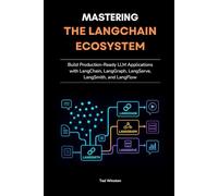 Mastering the LangChain Ecosystem: Build Production-Ready LLM Applications with LangChain, LangGraph, LangServe, LangSmith, and LangFlow