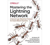 Mastering the Lightning Network by Olaoluwa Osuntokun Olaoluwa Osuntokun (Auteur)