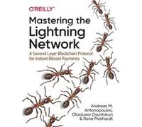 Mastering the Lightning Network by Olaoluwa Osuntokun Olaoluwa Osuntokun (Auteur)