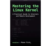 Mastering the Linux Kernel: A Practical Guide to Internals and Module Development