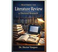 Mastering The Literature Review in Doctoral Research