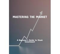 Mastering The Market: A Beginner'S Guide To Stock Investment