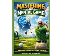 Mastering the Mental Game: A Beginner's Guide to Golf Success