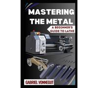 Mastering The Metal: A Beginner's Guide To Lathe