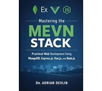 Mastering the MEVN Stack: Practical Web Development Using MongoDB, Express.js, Vue.js, and Node.js