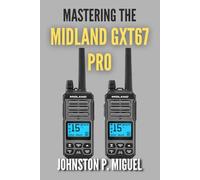 Mastering the Midland GXT67 PRO: The Definitive User Guide for Professional GMRS Communication