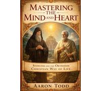 Mastering the Mind and Heart: Stoicism and the Orthodox Christian Way of Life