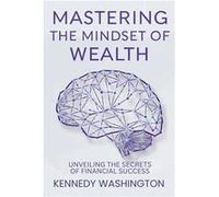 Mastering the Mindset of Wealth Unveiling the Secrets of Financial Success - Kennedy Washington - Amazon Digital Services LLC KDP - Livre en Anglais Kennedy WashingtonKennedy Washington (Auteur)