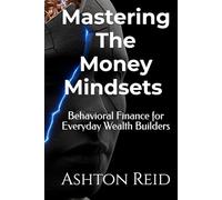 Mastering The Money Mindset: Behavioral Finance for Everyday Wealth Builders
