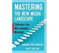 Mastering the New Media Landscape: Embrace the Micromedia Mindset - [Version Originale] Barbara Henricks, Rusty Shelton (Auteur)