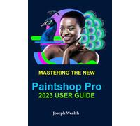Mastering The New Paintshop Pro 2023 User Guide