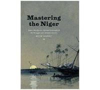 Mastering The Niger: James Macqueen's African Geography And The Struggle Over Atlantic Slavery