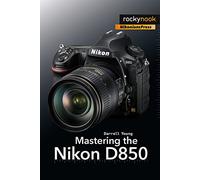 Mastering the Nikon D850