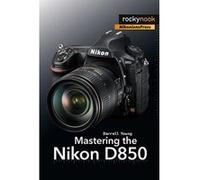 Mastering the Nikon D850 - [Version Originale] Inconnu (Auteur)