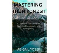 Mastering the Nikon Z5II: A Complete User Guide for Stunning Photography and Videography