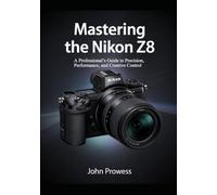 Mastering the Nikon Z8: A Professional’s Guide to Precision, Performance, and Creative Control