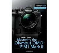 Mastering the Olympus Om-D E-M1 Mark II - [Livre en VO] Darrell Young (Auteur)