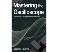 MASTERING THE OSCILLOSCOPE: Intermediate Techniques for Signal Analysis