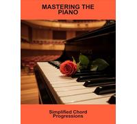 Mastering The Piano: Simplified Chord Progressions