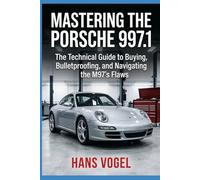 Mastering the Porsche 997.1: The Technical Guide to Buying, Bulletproofing, and Navigating the M97's Flaws