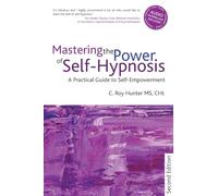 Mastering the Power of Self-Hypnosis: A Comprehensive Guide to Self-Empowerment