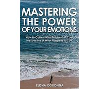 Mastering The Power Of Your Emotions