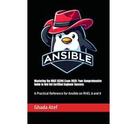 Mastering the RHCE EX294 Exam 2025: Your Comprehensive Guide to Red Hat Certified Engineer Success: A Practical Reference for Ansible on RHEL 8 and 9