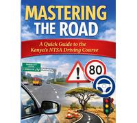 Mastering the Road: A quick guide to the Kenya’s NTSA Driving course