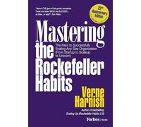 Mastering the Rockefeller Habits: The Keys to Successfully Scaling Any Organization from Startup to Scaleup to Unicorn