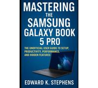Mastering the Samsung Galaxy Book 5 Pro: The Unofficial User Guide to Setup, Productivity, Performance, and Hidden Features