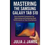 Mastering the Samsung Galaxy Tab S10: Your Essential Companion for Optimizing and Sustaining Peak Performance on Your Smartphone