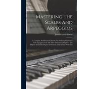 Mastering The Scales And Arpeggios