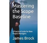 Mastering the Scope Baseline: A Practical Guide for New Project Managers