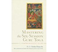 Mastering the Six-Session Guru Yoga A Comprehensive Guide - Choden Rinpoche - Wisdom Publications - ebook (ePub) - Livre