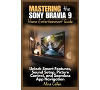 Mastering the Sony Bravia 9 Home Entertainment Guide: Unlock Smart Features, Sound Setup, Picture Control, and Seamless App Navigation