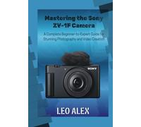 Mastering the Sony ZV-1F Camera: A Complete Beginner-to-Expert Guide for Stunning Photography and Video Creation