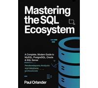 Mastering the SQL Ecosystem: A Complete, Modern Guide to MySQL, PostgreSQL, Oracle & SQL Server for Developers, Analysts & Database Professionals