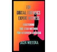 Mastering the STAR Method for Interview Success: For Digital Forensics Expert Witness