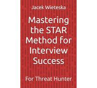 Mastering the STAR Method for Interview Success: For Threat Hunter