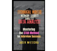 Mastering the STAR Method for Interview Success: Technical Writer, Network Security Analyst, Data Analyst