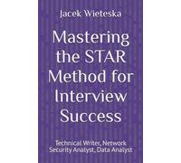 Mastering the STAR Method for Interview Success: Technical Writer, Network Security Analyst, Data Analyst