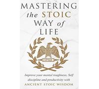 Mastering The Stoic Way Of Life